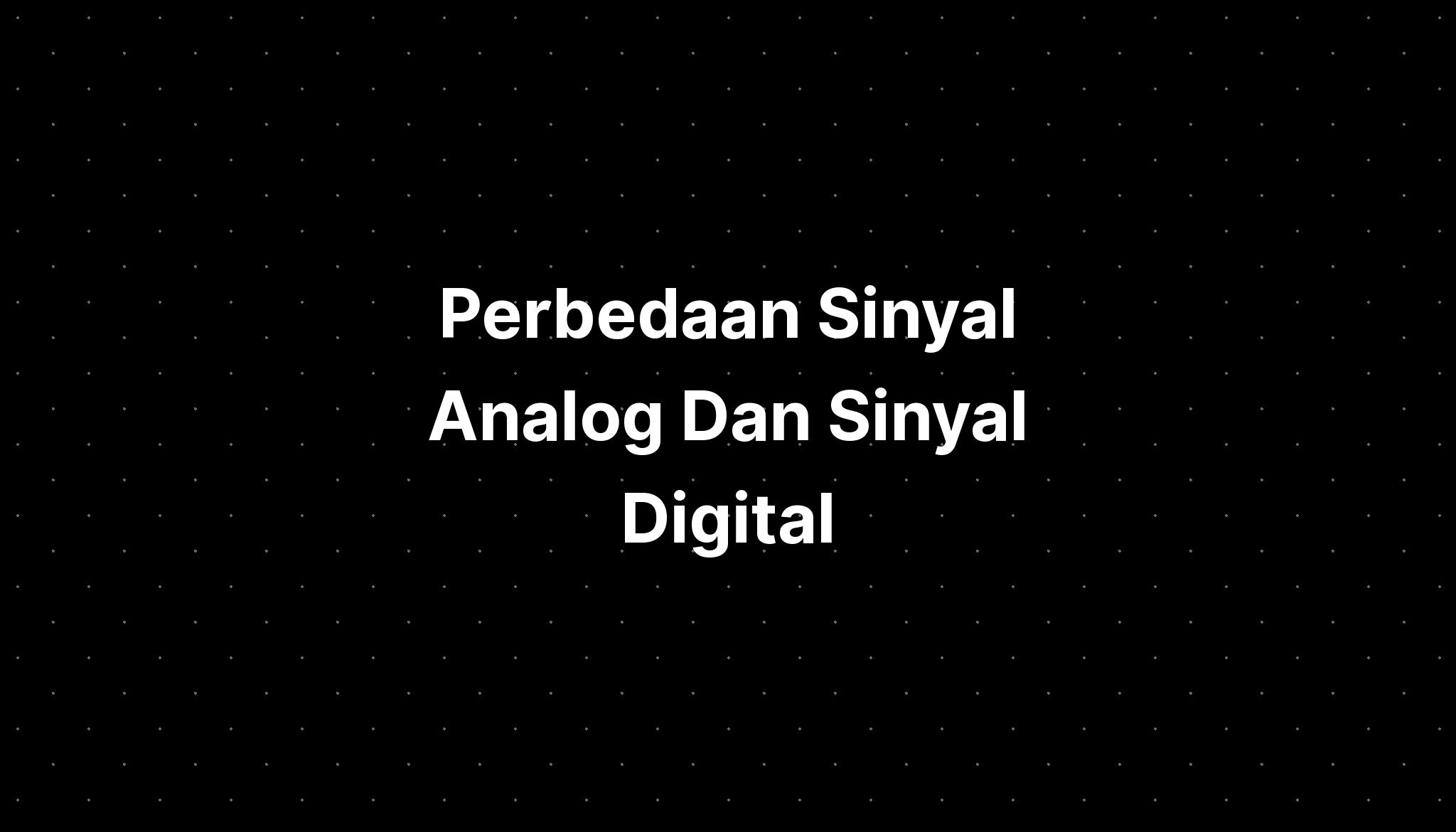 Perbedaan Sinyal Analog Dan Sinyal Digital - IMAGESEE